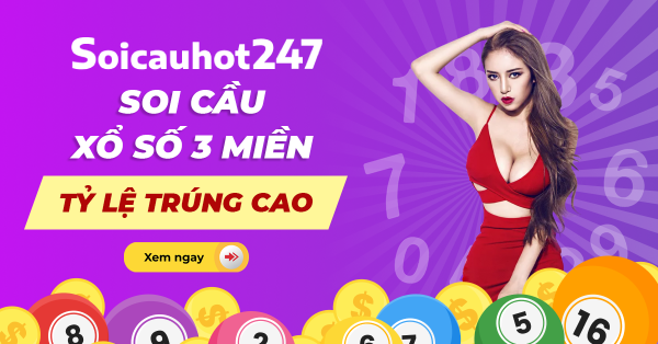 Soi cầu xổ số - Dự đoán xổ số 3 miền Bắc Trung Nam tỷ lệ trúng cao